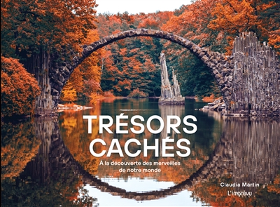 TRESORS CACHES : A LA DECOUVERTE DES MERVEILLES DE NOTRE MONDE TRESORS CACHES : A LA DECOUVERTE DES MERVEILLES DE NOTRE MONDE