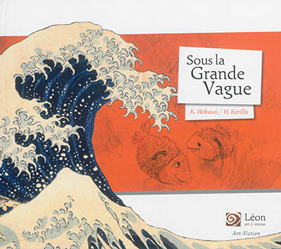 SOUS LA GRANDE VAGUE-UN VOYAGE DANS LES OEUVRES DE  HOKUSAI