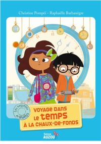 Les enquêtes de maëlys - Voyage dans le temps à la chaux-de-fonds