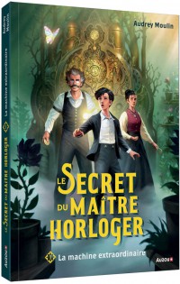 Le secret du maître horloger - L'extraordinaire machine