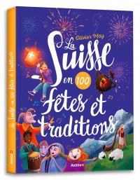 La suisse en 100 fêtes et traditions