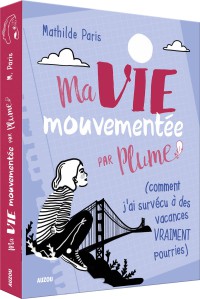 Ma vie mouvementée par plume - Ma vie mouvementee - Par plume (comment j'ai survecu a des vacances vraiment pou