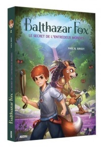Balthazar fox - Balthazar fox tome 2 - Le secret de l'entredeux mondes