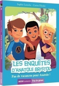 Les enquêtes d'anatole bristol - Pas de vacances pour anatole !