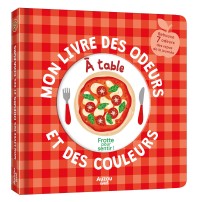 Mon livre des odeurs et des couleurs - À table !