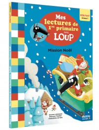 Mes lectures de 1re primaire avec loup - Mes lectures de 1re primaire avec loup - Niv. 1 - Mission noël
