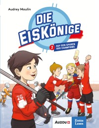 Die eiskönige - Die eiskönige - Auf der spuren der champions (band 1)