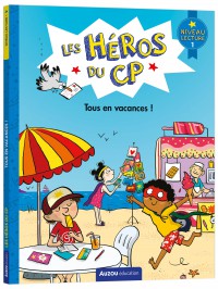 Les héros du cp - Niveau 1 - Tous en vacances !