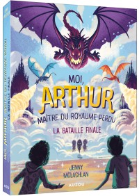 Moi arthur, maître du royaume perdu - Tome 3 - La bataille finale