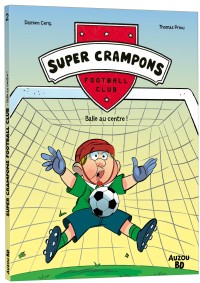 Super crampons football club - Tome 2 - Balle au centre !