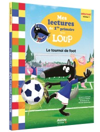 Mes lectures de 1re primaire avec loup - Mes lectures de 1re primaire avec loup - Le tournoi de foot
