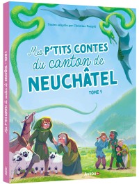 Ne  mes p'tits contes du canton de neuchâtel tome 1